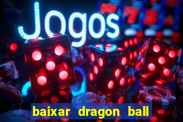 baixar dragon ball z dublado